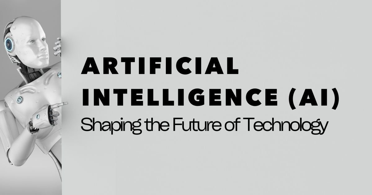 Artificial Intelligence (AI): Shaping the Future of Technology