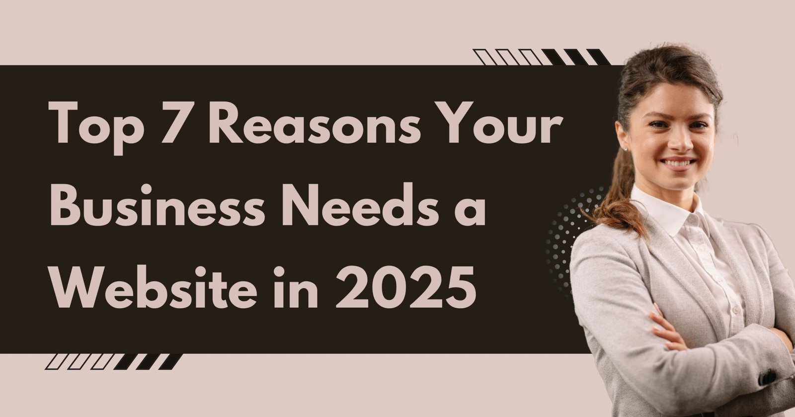 Top 7 Reasons Your Business Needs a Website in 2025